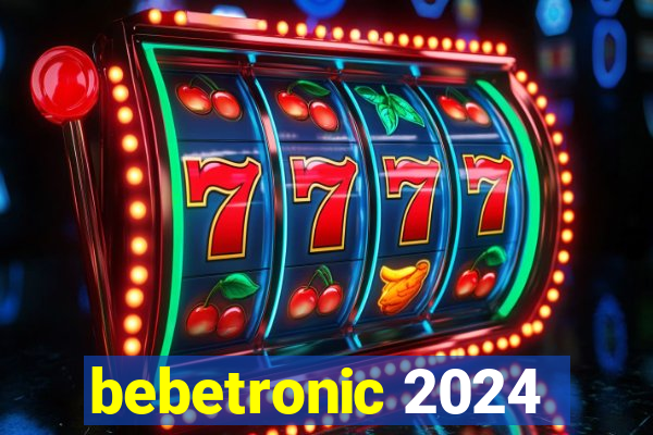 bebetronic 2024